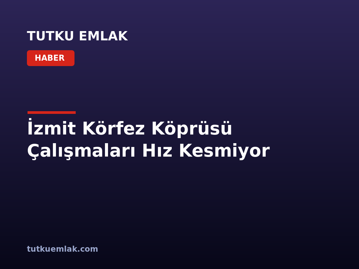İzmit Körfez Köprüsü Çalışmaları Hız Kesmiyor